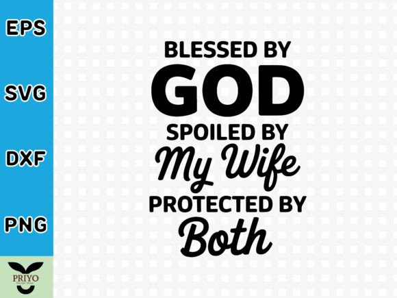 Blessed by God Spoiled by My Wife Protec