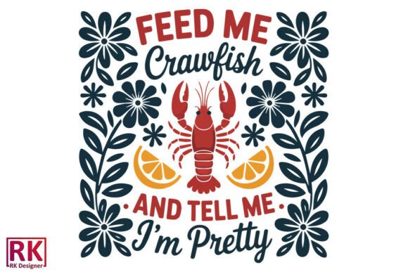 FEED ME Crawfish and TELL ME I’m Pretty