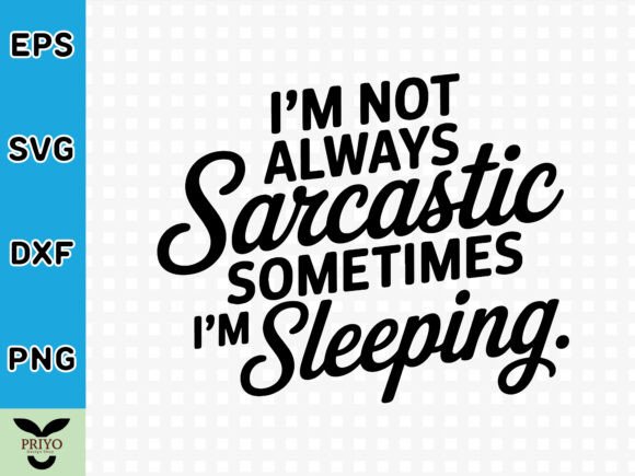 I’m Not Always Sarcastic—Sometimes I’m S