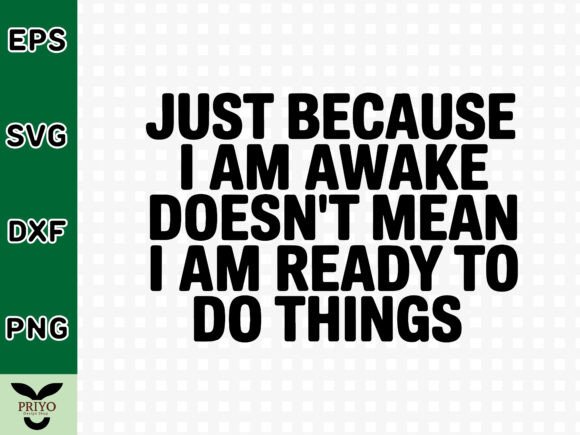 Just Because I Am Awake Doesn’t Mean I A