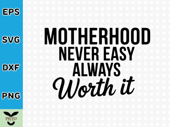 Motherhood Never Easy Always Worth It