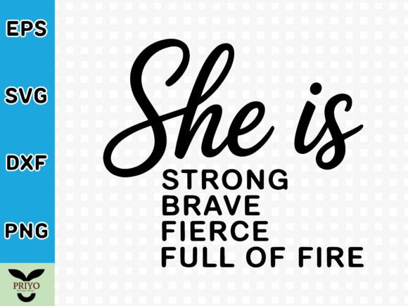 She is Strong Brave Fierce Full of Fire