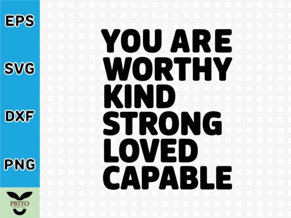 You Are Worthy Kind Strong Loved Capable